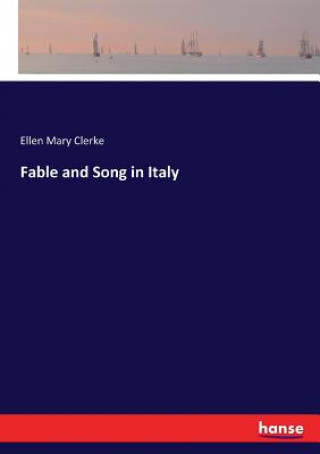 Knjiga Fable and Song in Italy Ellen Mary Clerke