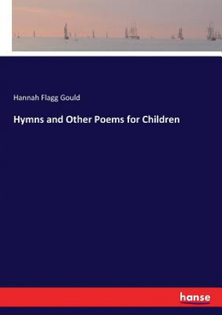 Kniha Hymns and Other Poems for Children Hannah Flagg Gould