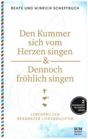 Könyv Den Kummer sich vom Herzen singen & Dennoch fröhlich singen Beate Scheffbuch