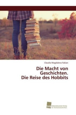 Carte Die Macht von Geschichten. Die Reise des Hobbits Claudia Magdalena Fabian