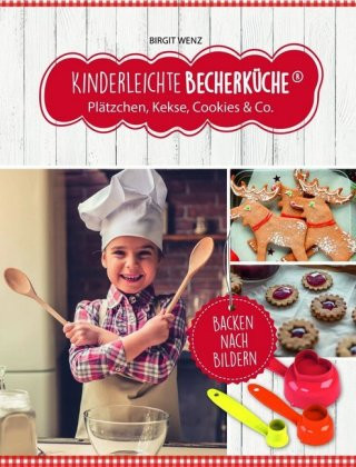 Kniha Kinderleichte Becherküche - Plätzchen, Kekse, Cookies & Co. (Band 3), m. 1 Buch, m. 3 Beilage, 4 Teile Birgit Wenz