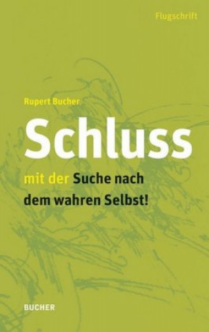 Kniha Schluss mit der Suche nach dem wahren Selbst Rupert Bucher