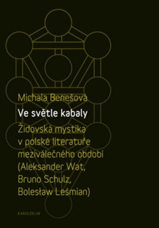 Kniha Ve světle kabaly: Židovská mystika v polské literatuře meziválečného období Michala Benešová