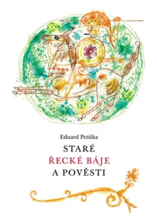 Könyv Staré řecké báje a pověsti Eduard Petiška