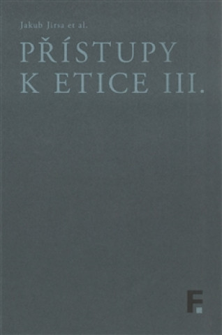 Könyv Přístupy k etice III. Jakub Jirsa