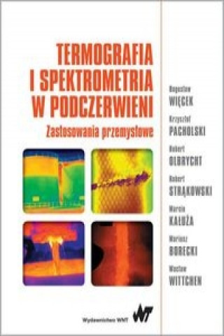 Könyv Termografia i spektrometria w podczerwieni. Zastosowania przemyslowe Boguslaw Wiecek