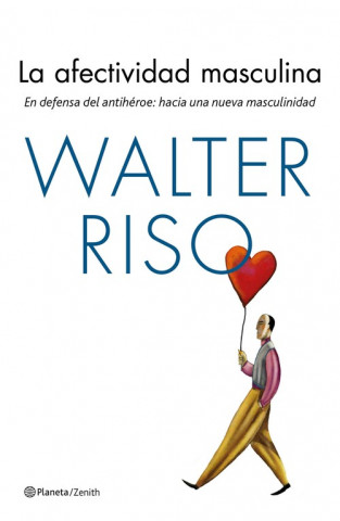 Книга La afectividad masculina: En defensa del antihéroe: hacia una nueva masculinidad WALTER RISO