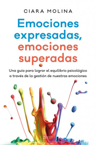 Książka Emociones expresadas, emociones superadas: Una guía para lograr el equilibrio psicológico a través de la gestión de nuestras emociones CIARA MOLINA