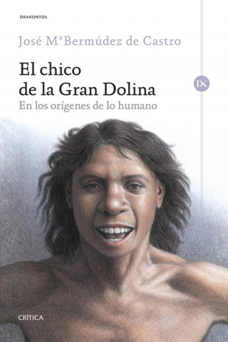 Kniha El chico de la gran dolina: En los orígenes de lo humano JOSE MARIA BERMUDEZ DE CASTRO