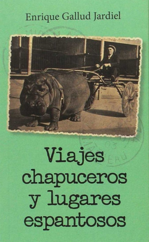 Kniha VIAJES CHAPUCEROS Y LUGARES ESPANTOSOS ENRIQUE GALLUD JARDIEL