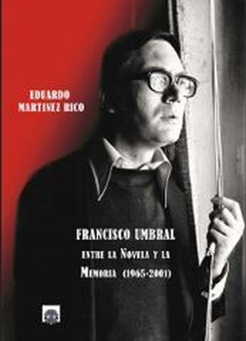 Könyv Francisco Umbral : entre la novela y la memoria (1965-2001) EDUARDO MARTINEZ RICO