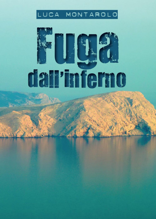 Könyv Fuga dall'inferno Luca Montarolo