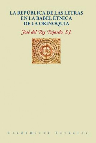 Knjiga Republica de Las Letras En La Babel Etnica de la Orinoquia José DEL REY FAJARDO