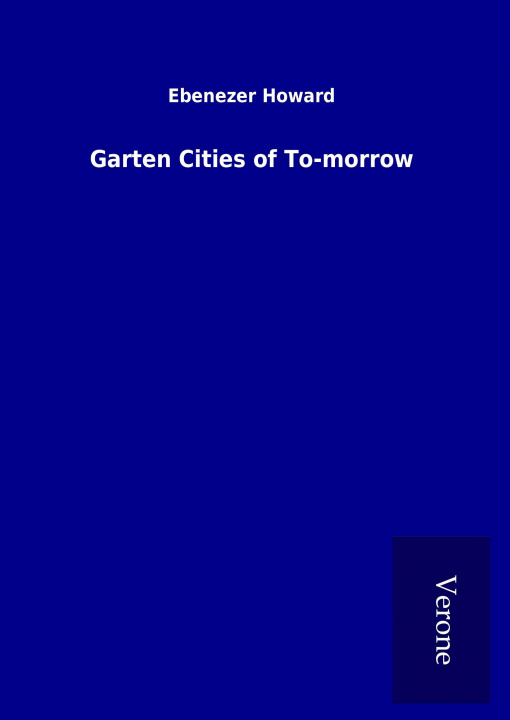 Könyv Garten Cities of To-morrow Ebenezer Howard