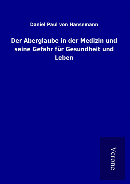 Carte Der Aberglaube in der Medizin und seine Gefahr für Gesundheit und Leben Daniel Paul von Hansemann