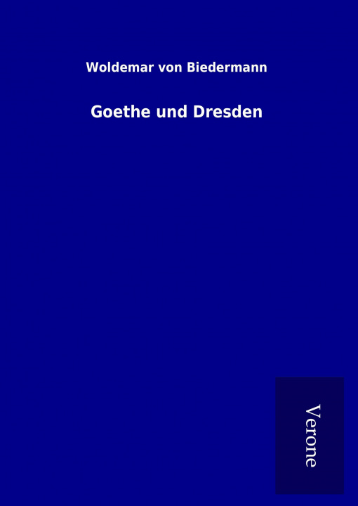 Kniha Goethe und Dresden Woldemar von Biedermann