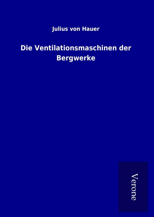 Knjiga Die Ventilationsmaschinen der Bergwerke Julius von Hauer