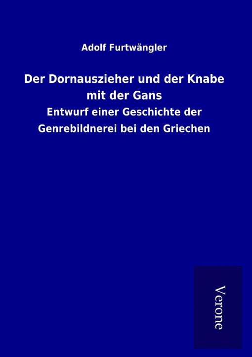 Kniha Der Dornauszieher und der Knabe mit der Gans Adolf Furtwängler