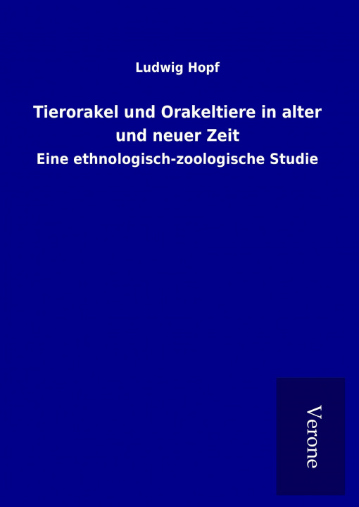 Kniha Tierorakel und Orakeltiere in alter und neuer Zeit Ludwig Hopf