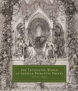 Книга Enchanted World of German Romantic Prints, 1770-1850 John Ittmann