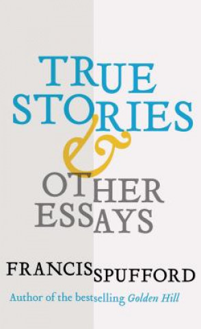 Kniha True Stories Francis Spufford