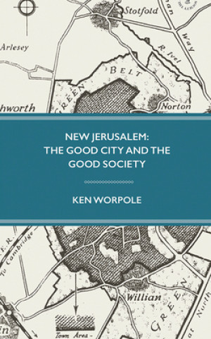 Kniha New Jerusalem: The Good City and the Good Society Ken Worpole