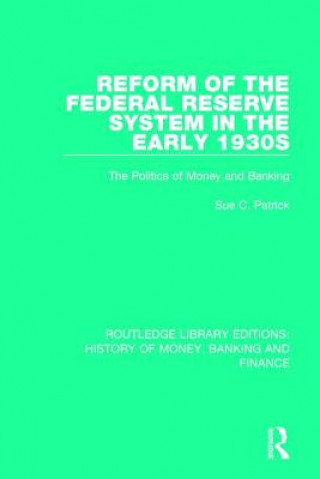 Kniha Reform of the Federal Reserve System in the Early 1930s Sue C. Patrick