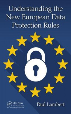 Книга Understanding the New European Data Protection Rules Dr. Paul Lambert