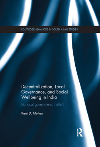 Libro Decentralization, Local Governance, and Social Wellbeing in India Rani D. Mullen