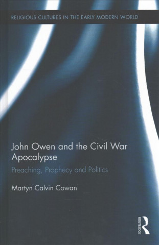 Kniha John Owen and the Civil War Apocalypse Martyn Calvin Cowan