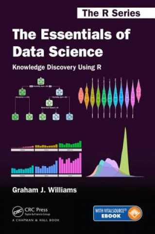 Книга Essentials of Data Science: Knowledge Discovery Using R Graham (Togaware Pty Ltd Canberra Australia) Williams