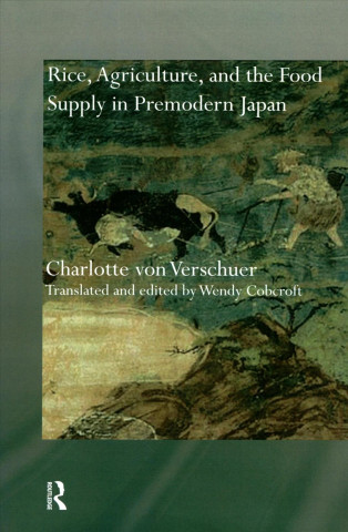 Kniha Rice, Agriculture, and the Food Supply in Premodern Japan Charlotte von Verschuer