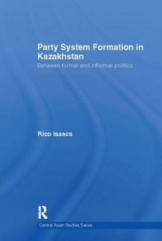 Kniha Party System Formation in Kazakhstan Rico Isaacs