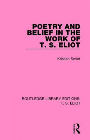 Kniha Poetry and Belief in the Work of T. S. Eliot Kristian Smidt