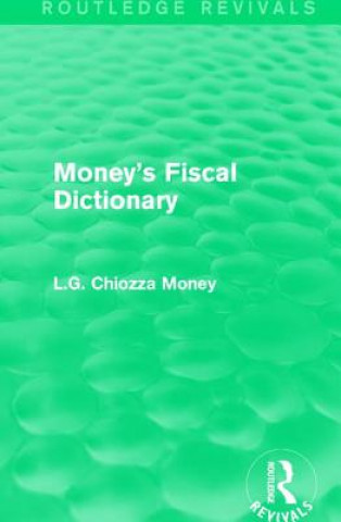 Könyv Money's Fiscal Dictionary L. G. Chiozza Money