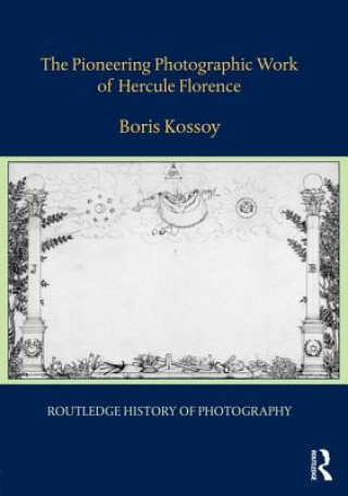 Könyv Pioneering Photographic Work of Hercule Florence Boris Kossoy