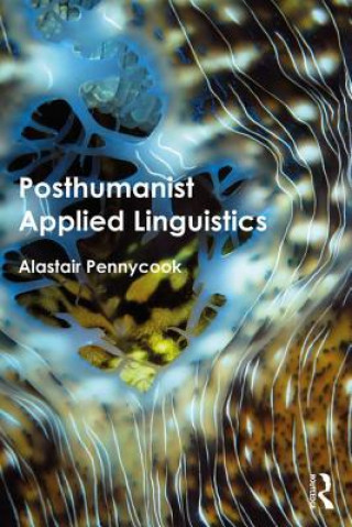 Kniha Posthumanist Applied Linguistics Alastair Pennycook