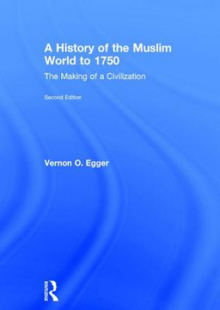 Kniha History of the Muslim World to 1750 Vernon O. Egger