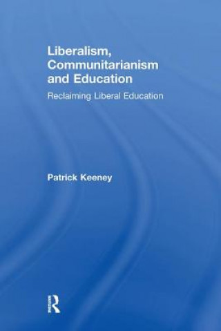 Book Liberalism, Communitarianism and Education Patrick Keeney