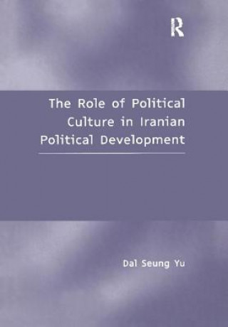 Kniha Role of Political Culture in Iranian Political Development Dal Seung Yu