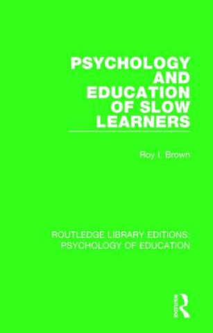 Kniha Psychology and Education of Slow Learners Roy I. Brown