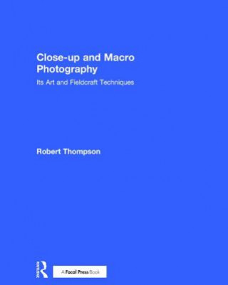 Kniha Close-up and Macro Photography Robert Thompson