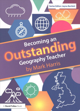 Kniha Becoming an Outstanding Geography Teacher Mark Harris