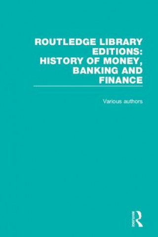 Kniha Routledge Library Editions: History of Money, Banking and Finance Various