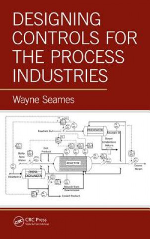 Knjiga Designing Controls for the Process Industries Wayne Seames