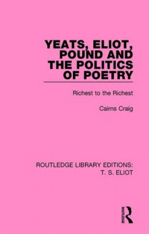 Kniha Yeats, Eliot, Pound and the Politics of Poetry Cairns Prof Craig