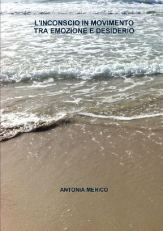 Buch L'Inconscio in Movimento Tra Emozione E Desiderio Antonia Merico