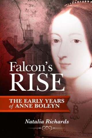 Kniha Falcon's Rise: the Early Years of Anne Boleyn Natalia Richards