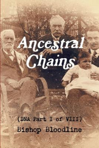 Kniha Ancestral Chains (DNA Part I of VIII) Bishop Bloodline Mark D Bishop