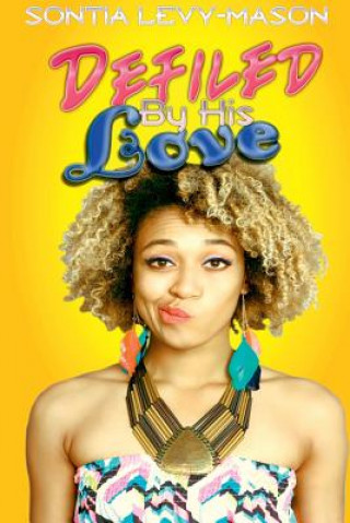Книга Defiled by His Love Sontia Levy-Mason